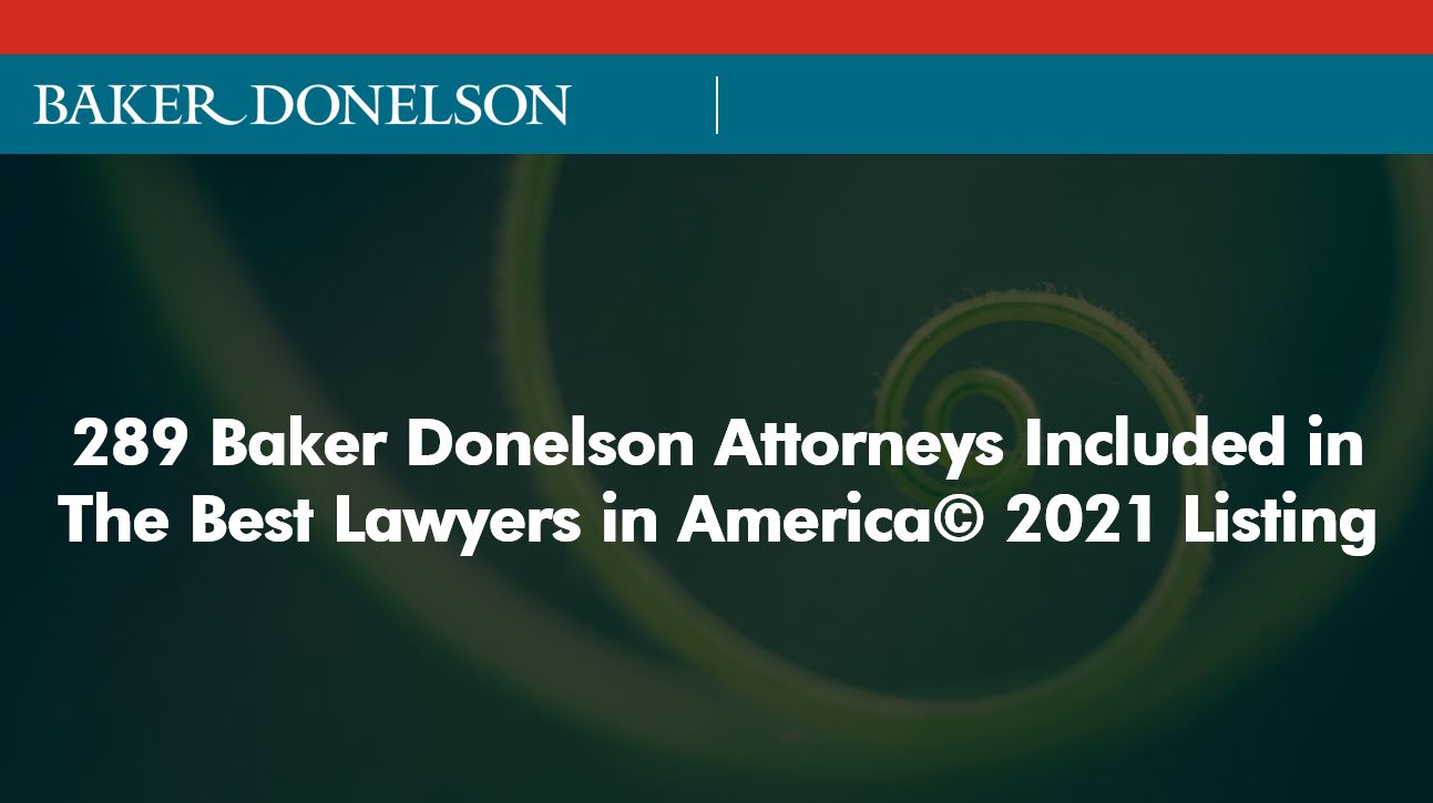 Best Baker In America 2021 289 Baker Donelson Attorneys Included in The Best Lawyers in 