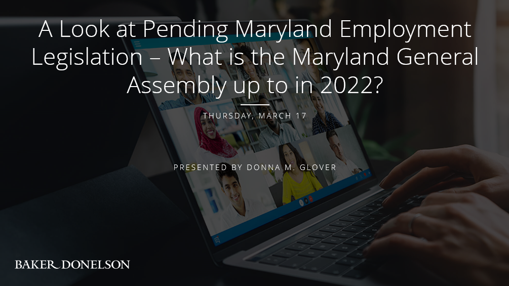 A Look at Pending Maryland Employment Legislation Baker Donelson