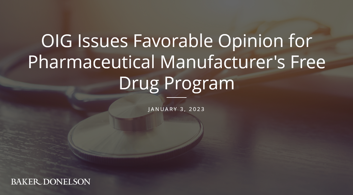 OIG Issues Favorable Opinion For Pharmaceutical Manufacturer's Free ...