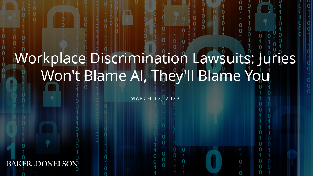 Workplace Discrimination Lawsuits: Juries Won't Blame AI, They'll Blame ...