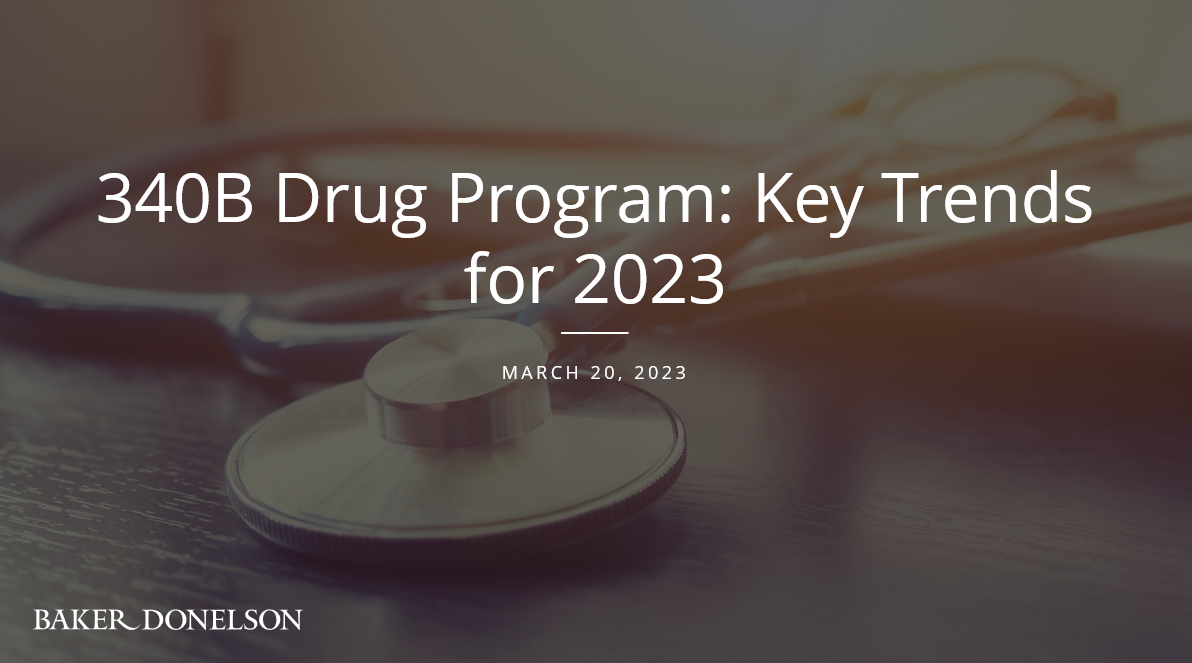 340B Drug Program: Key Trends For 2023 | Baker Donelson