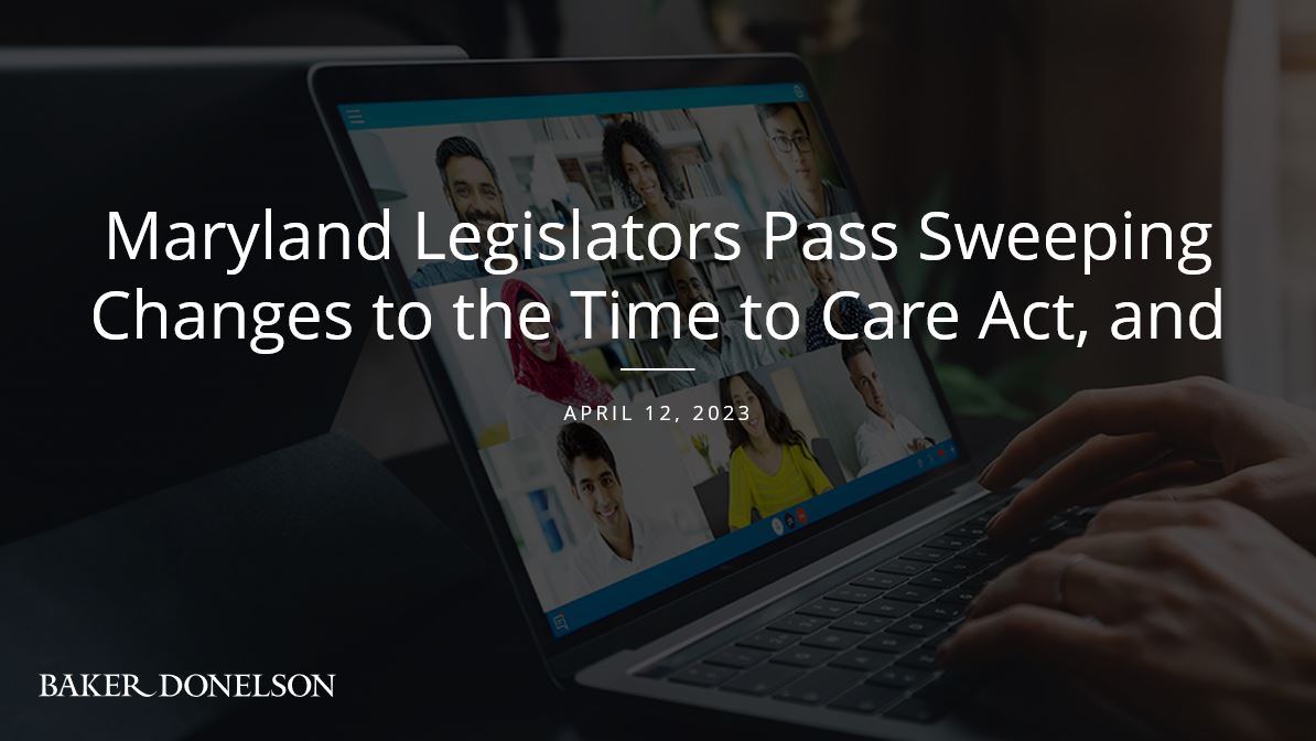 Maryland Legislators Pass Sweeping Changes to the Time to Care Act, and