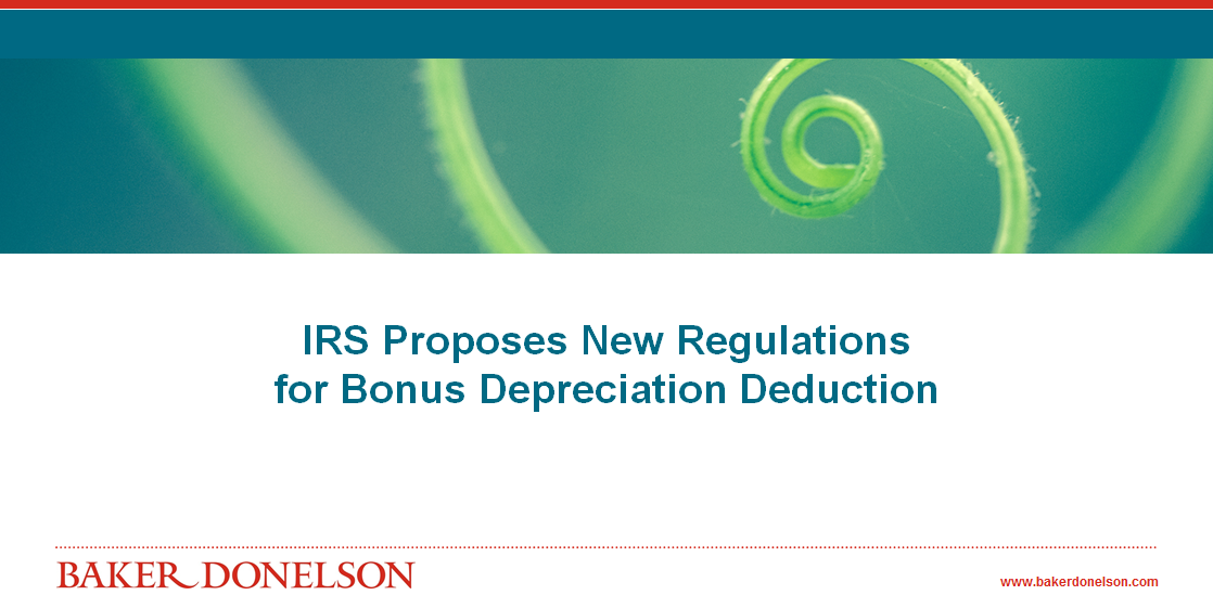 IRS Proposes New Regulations for Bonus Depreciation Deduction Baker