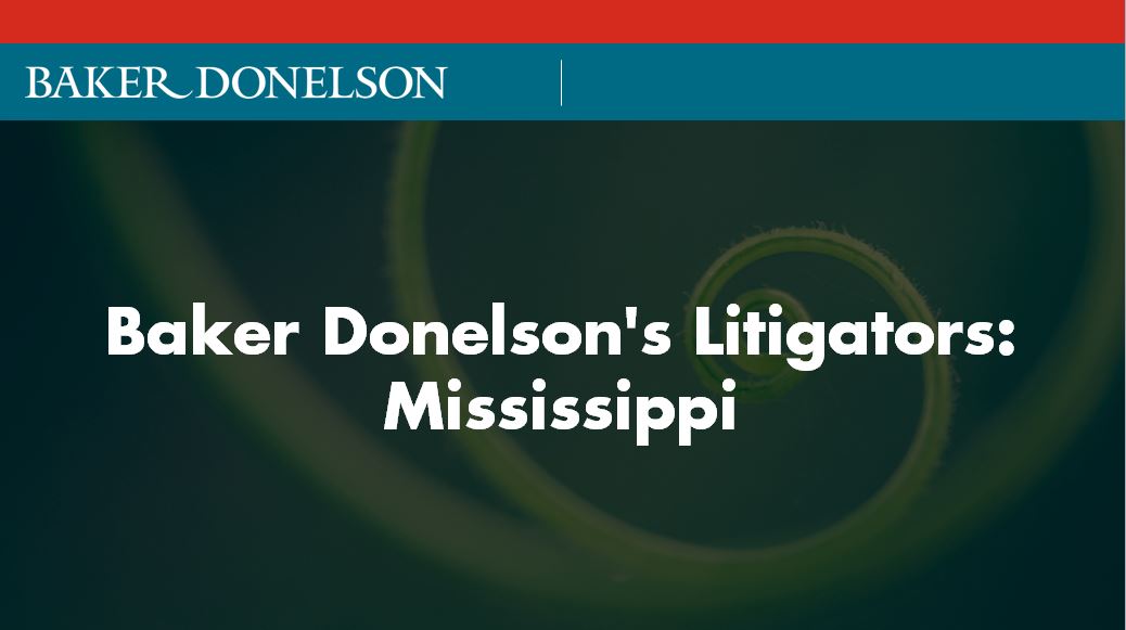 Baker Donelson's Litigators: Mississippi | Baker Donelson