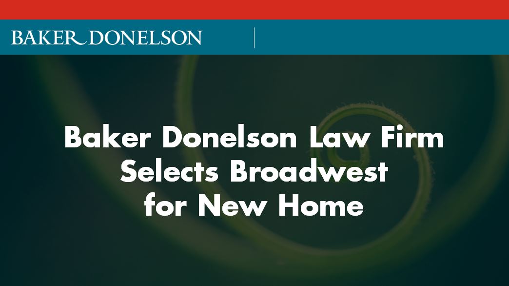 Baker Donelson Law Firm Selects Broadwest For New Home | Baker Donelson