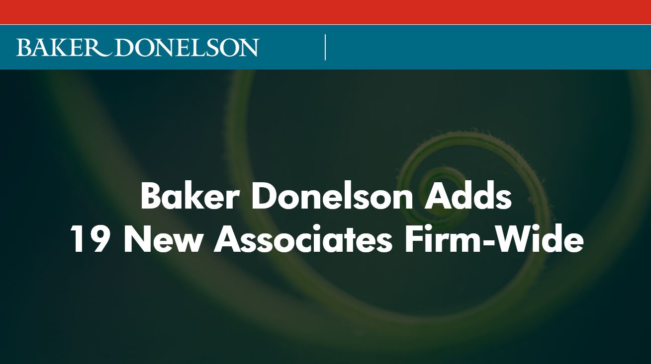 Baker Donelson Adds 19 New Associates Firm-Wide | Baker Donelson