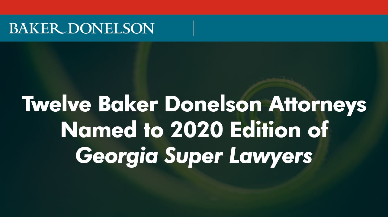 Twelve Baker Donelson Attorneys Named To 2020 Edition Of Georgia Super ...