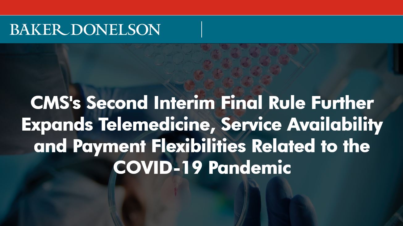 CMS's Second Interim Final Rule Further Expands Telemedicine, Service Availability and Payment