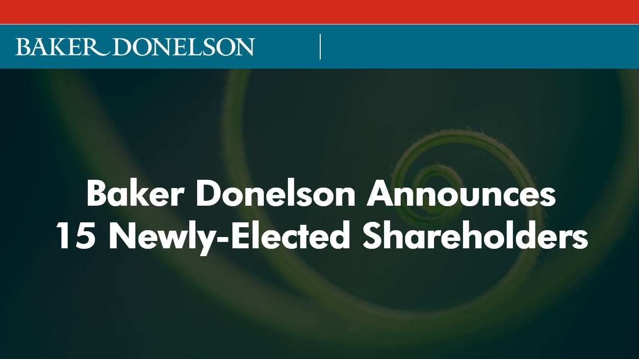 Baker Donelson Announces 15 Newly-Elected Shareholders | Baker Donelson