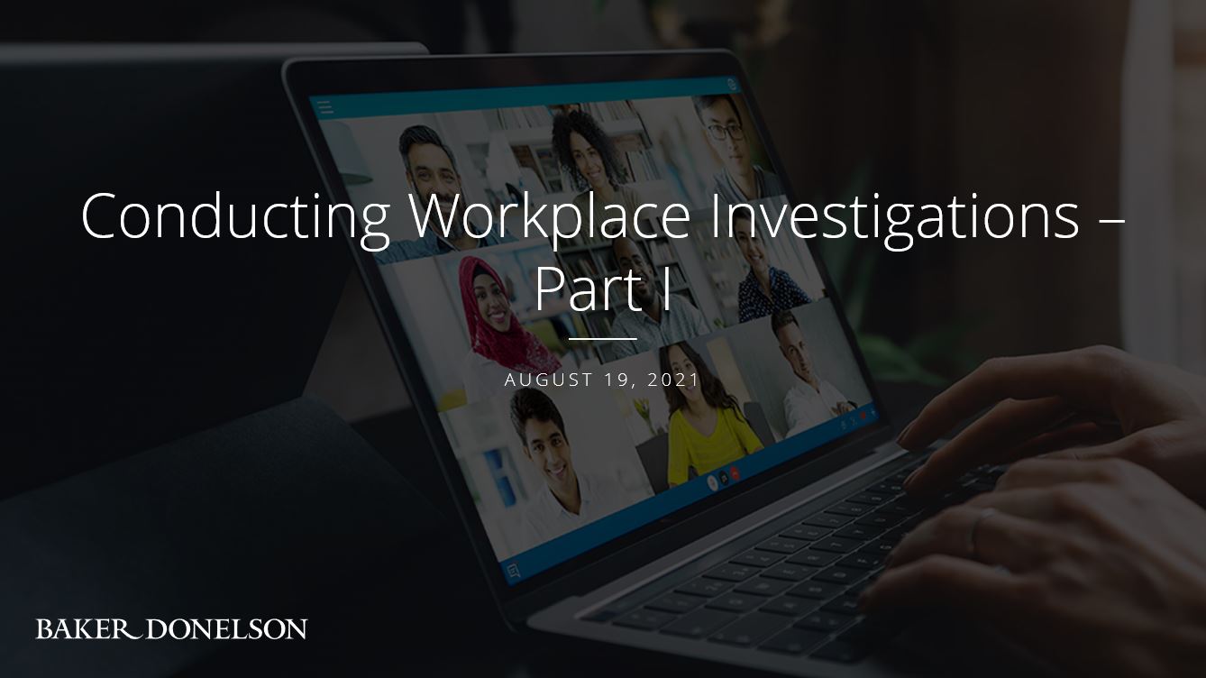 Webinar: Conducting Workplace Investigations – Part I | Baker Donelson